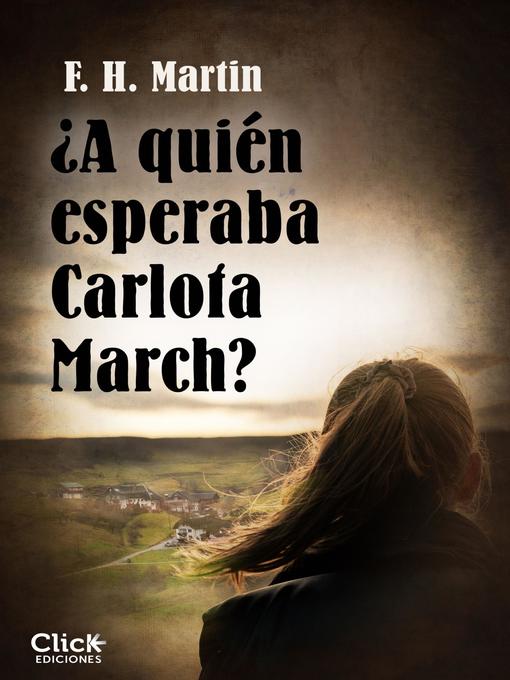 Title details for ¿A quién esperaba Carlota March? by F.H. Martín - Wait list